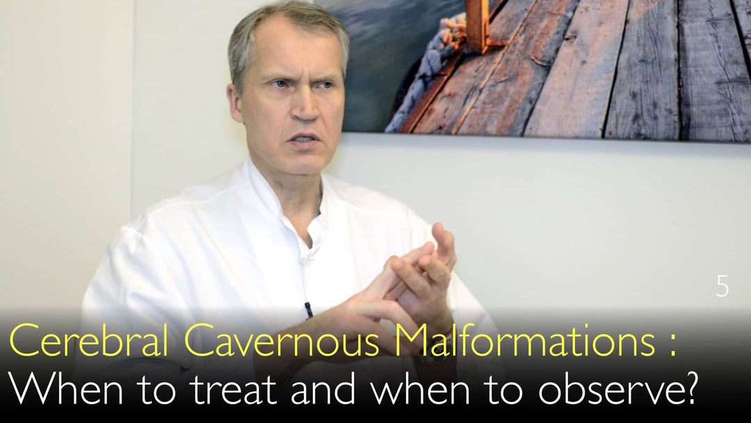 Cerebral Cavernous Malformations. When to treat cavernoma? When to observe? 5
