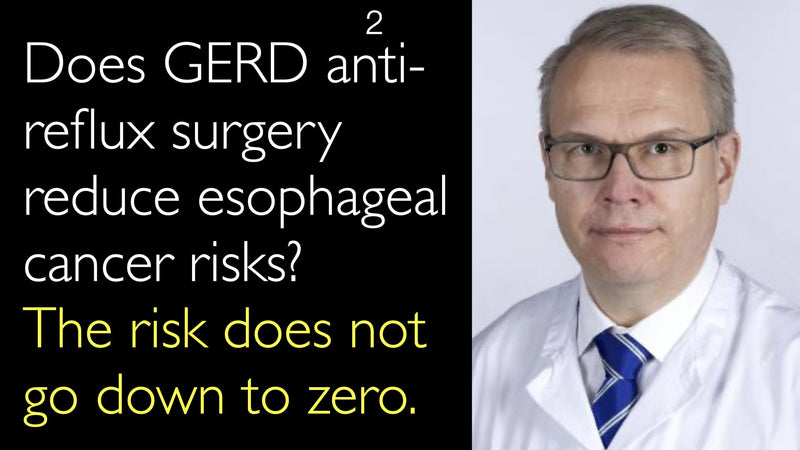 Does GERD anti-reflux surgery reduce esophageal cancer risks? The risk does not go down to zero. 2