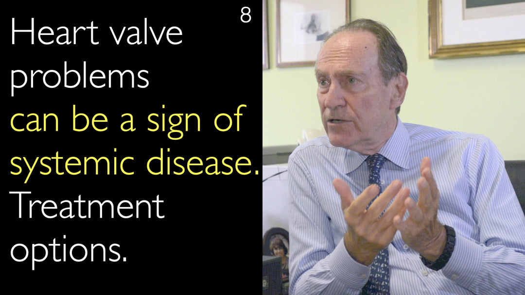 Heart valve problems  can be a sign of systemic disease. Treatment options. 8